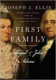 Joseph J. Ellis: First Family: Abigail & John Adams (2010, Knopf)