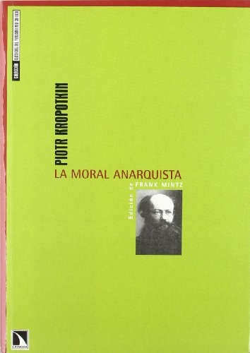 Peter Kropotkin: La moral anarquista (Paperback, Los libros de la Catarata)