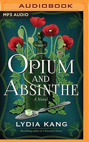 Bailey Carr, Lydia Kang: Opium and Absinthe (AudiobookFormat, 2020, Brilliance Audio)