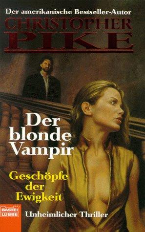 Christopher Pike: Der blonde Vampir 6. Geschöpfe der Ewigkeit. (Paperback, German language, 1999, Lübbe)