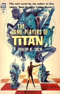 Philip K. Dick: The game-players of Titan. (1963, Ace Books)