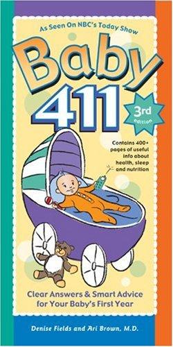Agnes Sligh Turnbull, Ari Brown: Baby 411, Third Edition: Clear Answers & Smart Advice for Your Baby's First Year (Baby 411: Clear Answers and Smart Advice for Your Baby's First Year) (Paperback, 2007, Windsor Peak Press)