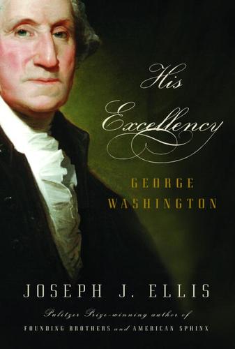 Joseph J. Ellis: His Excellency (EBook, 2004, Knopf Doubleday Publishing Group)