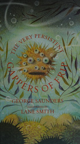 George Saunders: The very persistent gappers of Frip (2001, Bloomsbury Children's)