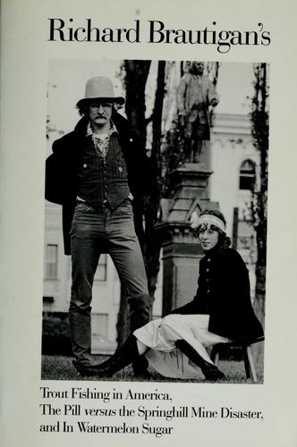 Richard Brautigan's Trout fishing in America ; The pill versus the Springhill mine disaster ; and, In watermelon sugar. (1989, Houghton Mifflin/Seymour Lawrence)