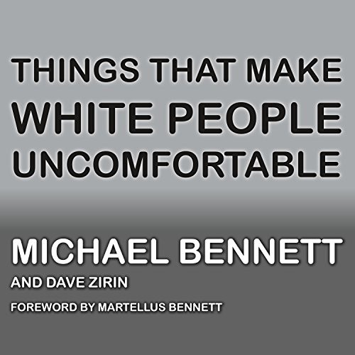 JD Jackson, Michael Bennett, Dave Zirin, Martellus Bennett: Things That Make White People Uncomfortable (AudiobookFormat, 2018, HighBridge Audio)