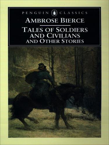 Ambrose Bierce: Tales of Soldiers and Civilians and Other Stories (EBook, 2009, Penguin USA, Inc.)