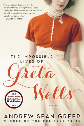 Andrew Sean Greer: The Impossible Lives of Greta Wells (2014, Ecco)