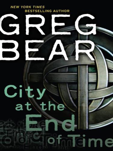 Greg Bear: City at the End of Time (EBook, 2008, Random House Publishing Group)