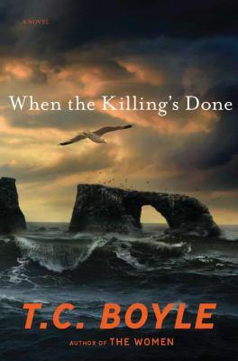 T. Coraghessan Boyle: When the Killing's Done : A Novel (2011, Penguin Group USA)