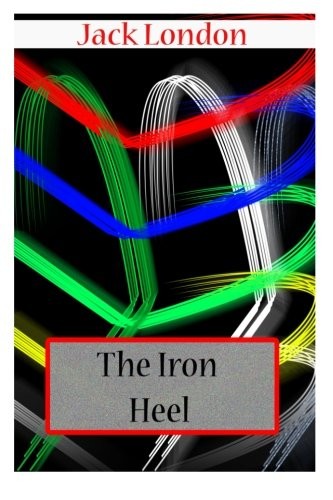 The Iron Heel (Paperback, 2012, CreateSpace Independent Publishing Platform)