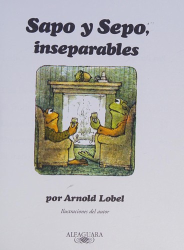 Arnold Lobel: Sapo y Sepo, inseparables (Paperback, Spanish language, 2004, Alfaguara/Grupo Santillana)