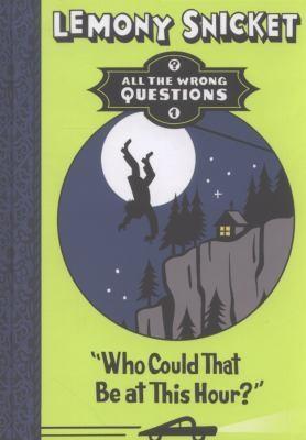 Daniel Handler, Lemony Snicket: Who Could That be at This Hour
            
                All the Wrong Questions (2012)