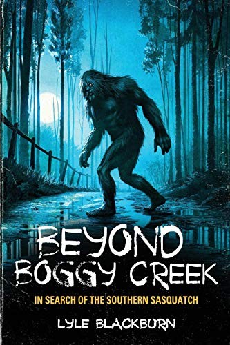 Lyle Blackburn: Beyond Boggy Creek (Paperback, 2017, Anomalist Books)