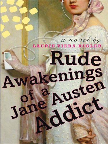 Laurie Viera Rigler: Rude Awakenings of a Jane Austen Addict (EBook, 2009, Penguin USA, Inc.)