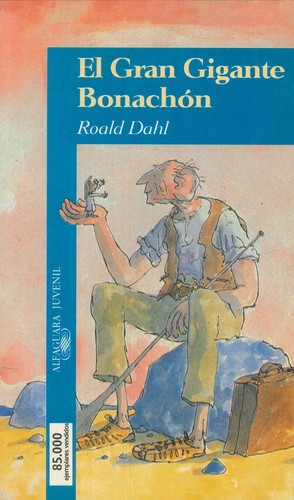 Roald Dahl: EL GRAN GIGANTE BONACHÓN (1999, Alfaguara Juvenil, Grupo Santillana)