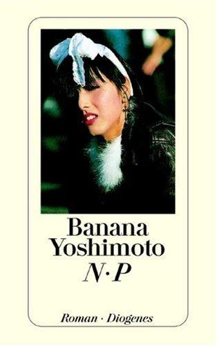 Banana Yoshimoto: N. P. (Paperback, 1995, Diogenes Verlag)