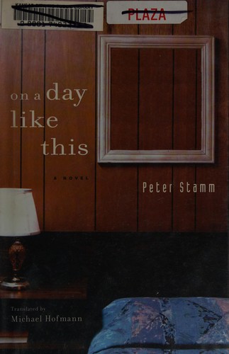 Peter Stamm: On a day like this (2007, Other Press)