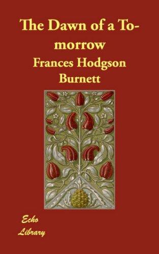 Frances Hodgson Burnett: The Dawn of a To-morrow (Paperback, 2007, Echo Library)