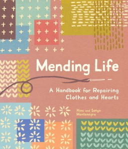 Mending Life- A Handbook for Repairing Clothes and Hearts (Hardcover, 2020, Sasquatch Books)