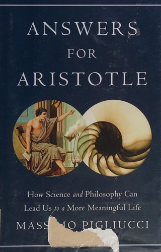 Massimo Pigliucci: Answers for Aristotle (2012, Basic Books)