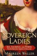 Maureen Waller: Sovereign ladies (Hardcover, 2007, St. Martin's Press)