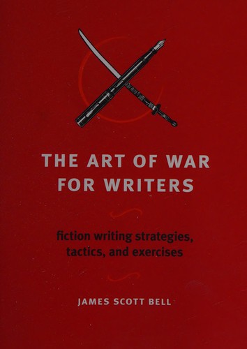 James Scott Bell: The art of war for writers (2009, Writer's Digest Books/F+W Media)