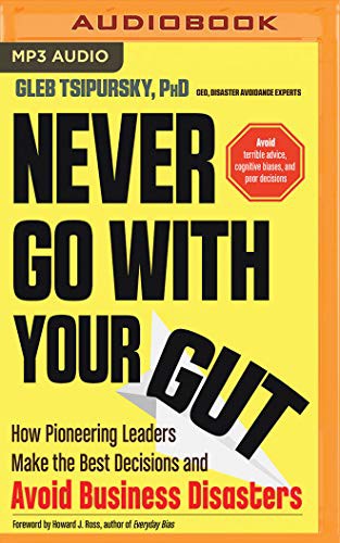 Kevin T. Collins, Howard J. Ross, Gleb Tsipursky PhD: Never Go With Your Gut (AudiobookFormat, 2019, Brilliance Audio)