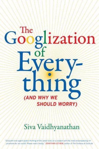 Googlization of everything (Hardcover, 2011, University of California Press)