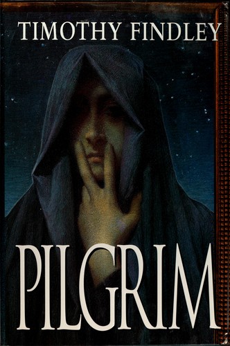 Timothy Findley: Pilgrim (1999, HarperFlamingoCanada)