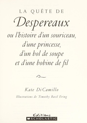 Kate DiCamillo: La quête de Despereaux, ou, L'histoire d'un souriceau, d'une princesse, d'un bol de soupe et d'une bobine de fil (French language, 2004, Éditions Scholastic)