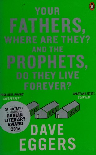 Dave Eggers: Your fathers, where are they? And the prophets, do they live forever? (2015)