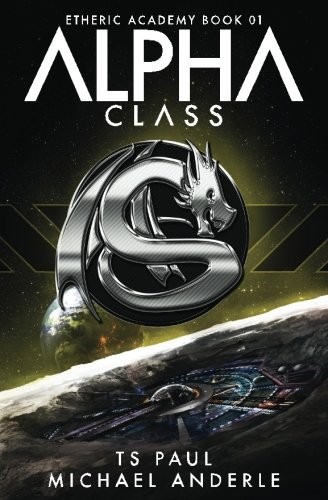 Alpha Class: A Kurtherian Gambit Series (The Etheric Academy) (Volume 1) (Paperback, 2017, CreateSpace Independent Publishing Platform)