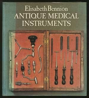 Elisabeth Bennion: Antique Medical Instruments (Hardcover, 1979, Sotheby's Parke Bernet)