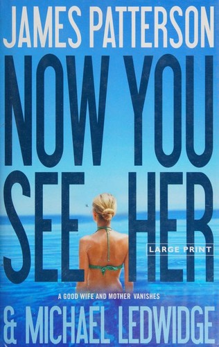 Michael Ledwidge, James Patterson OL22258A: Now You See Her (Hardcover, 2011, Little, Brown and Company)