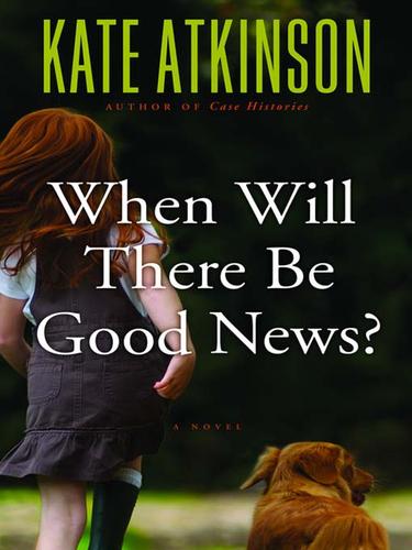 When Will There Be Good News? (EBook, 2008, Little, Brown and Company)