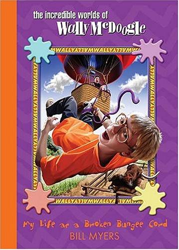 Bill Myers: My Life as a Broken Bungee Cord (The Incredible Worlds of Wally McDoogle #3) (Hardcover, Thomas Nelson)