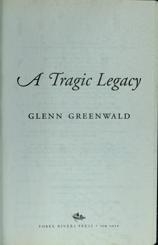 Glenn Greenwald: A tragic legacy (2008, Three Rivers Press)