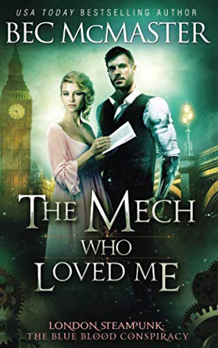 Bec McMaster: The Mech Who Loved Me (Paperback, 2017, Lochaber Press Pty Ltd, Lochaber Press)