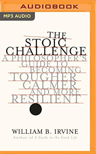 Brian Troxell, William B. Irvine: The Stoic Challenge (AudiobookFormat, 2019, Audible Studios on Brilliance, Audible Studios on Brilliance Audio)
