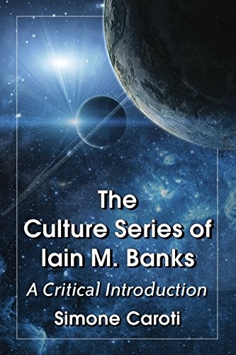 Simone Caroti: The Culture Series of Iain M. Banks a Critical Introduction (Paperback, 2015, McFarland & Company)