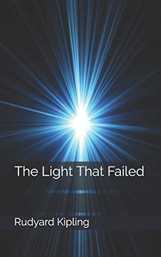 Rudyard Kipling: The Light That Failed (Paperback, 2019, Independently published, Independently Published)