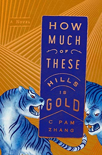 C Pam Zhang: How much of these hills is gold (Hardcover, 2020, Riverhead Books, an imprint of Penguin Random House LLC)