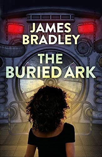 James Bradley: The Buried Ark (Paperback, 2018, Pan Macmillan Australia, Pan Australia)