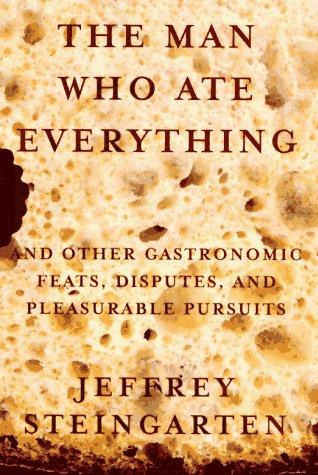 Jeffrey Steingarten: The man who ate everything (1997, Knopf)