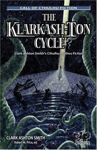 Clark Ashton Smith: The Klarkash-Ton Cycle: The Lovecraftian Fiction of Clark Ashton Smith (Chaosium Fiction) (Call of Cthulhu Fiction) (2008, Chaosium)