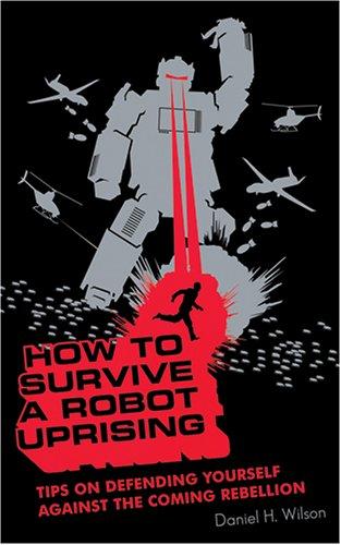 Daniel H. Wilson: How to Survive a Robot Uprising (AudiobookFormat, 2006, Blackstone Audiobooks)