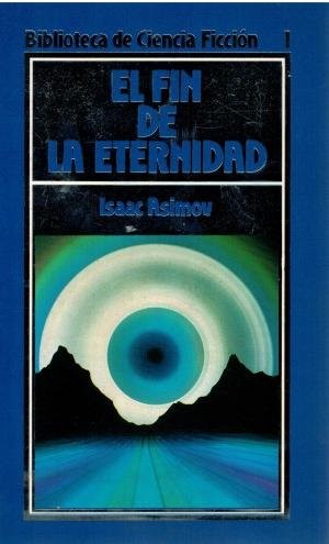 Isaac Asimov: El fin de la eternidad  (1985,  Orbis)