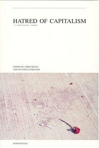 Chris Kraus, Sylvère Lotringer: Hatred of capitalism (2001, Semiotext(e), Distributed by the MIT Press)