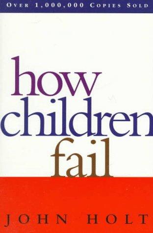 John Caldwell Holt: How children fail (1995, Addison-Wesley Pub. Co.)